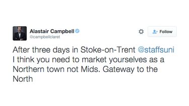 Alastair Campbell: After three days in Stoke-on-Trent @staffsuni I think you need to market yourselves as a Northern town not Mids. Gateway to the North
